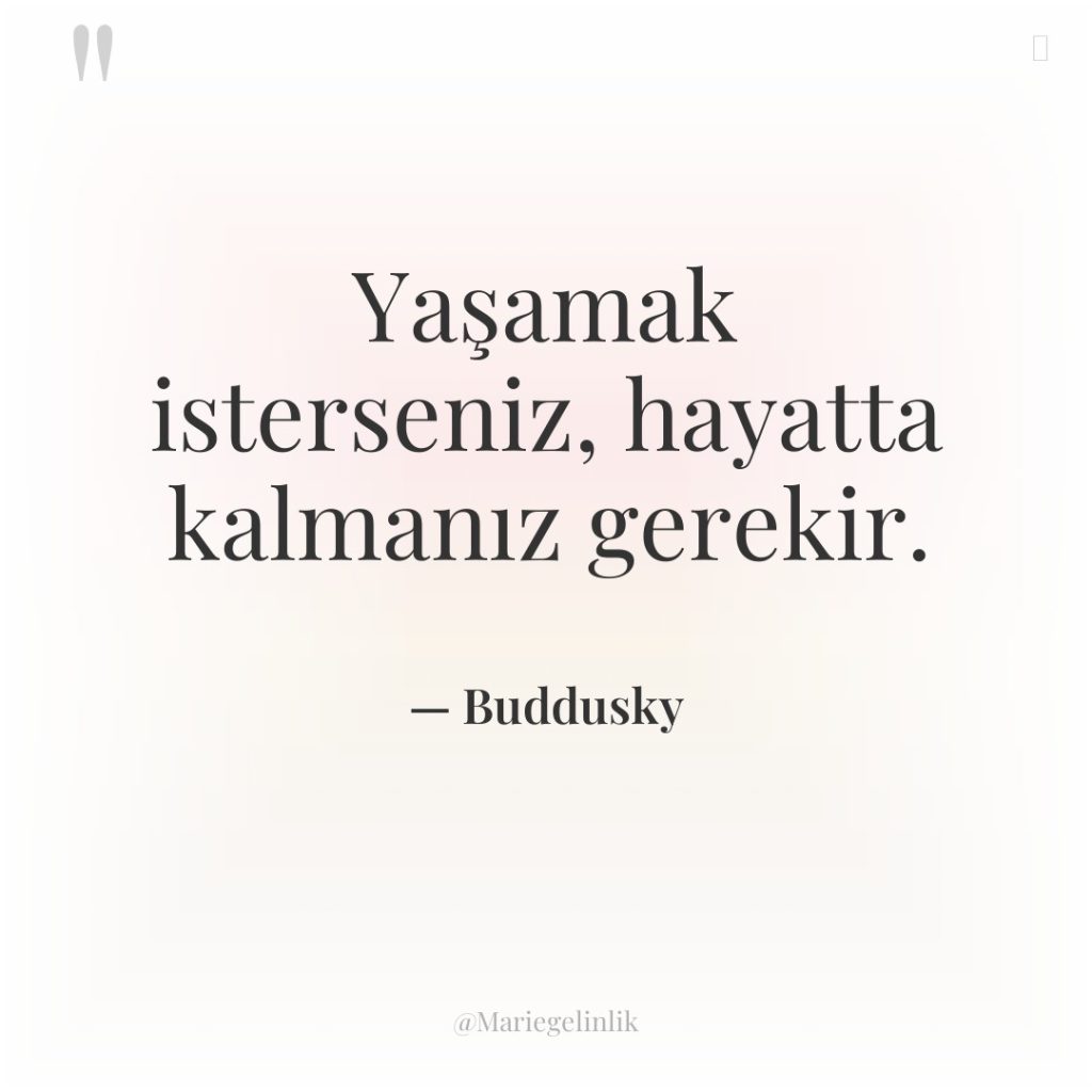 Yaşamak isterseniz, hayatta kalmanız gerekir.