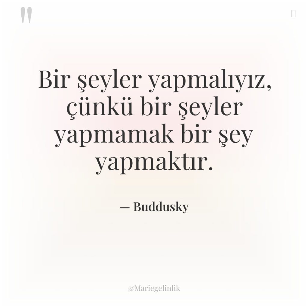 Bir şeyler yapmalıyız, çünkü bir şeyler yapmamak bir şey yapmaktır.