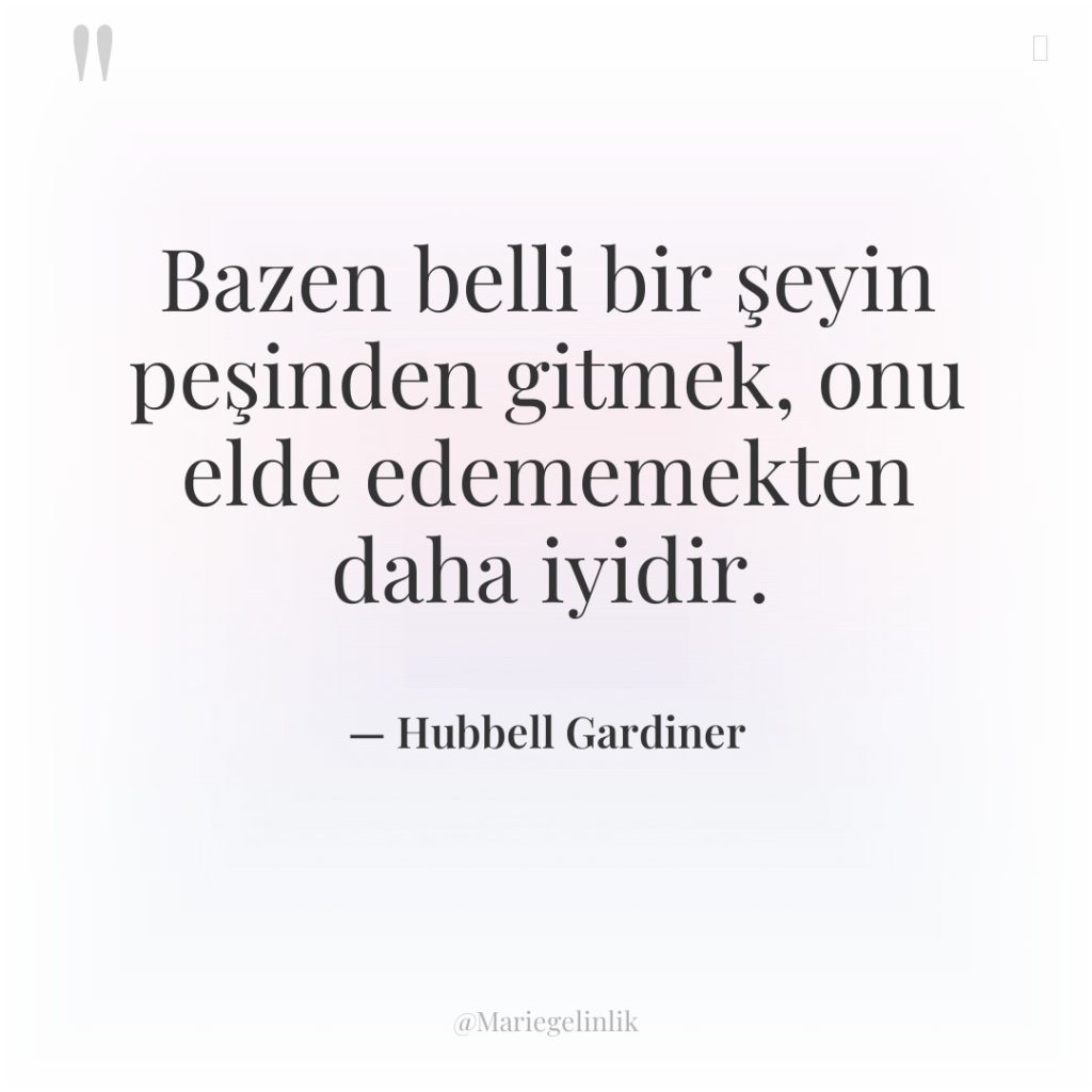 Bazen belli bir şeyin peşinden gitmek, onu elde edememekten daha…