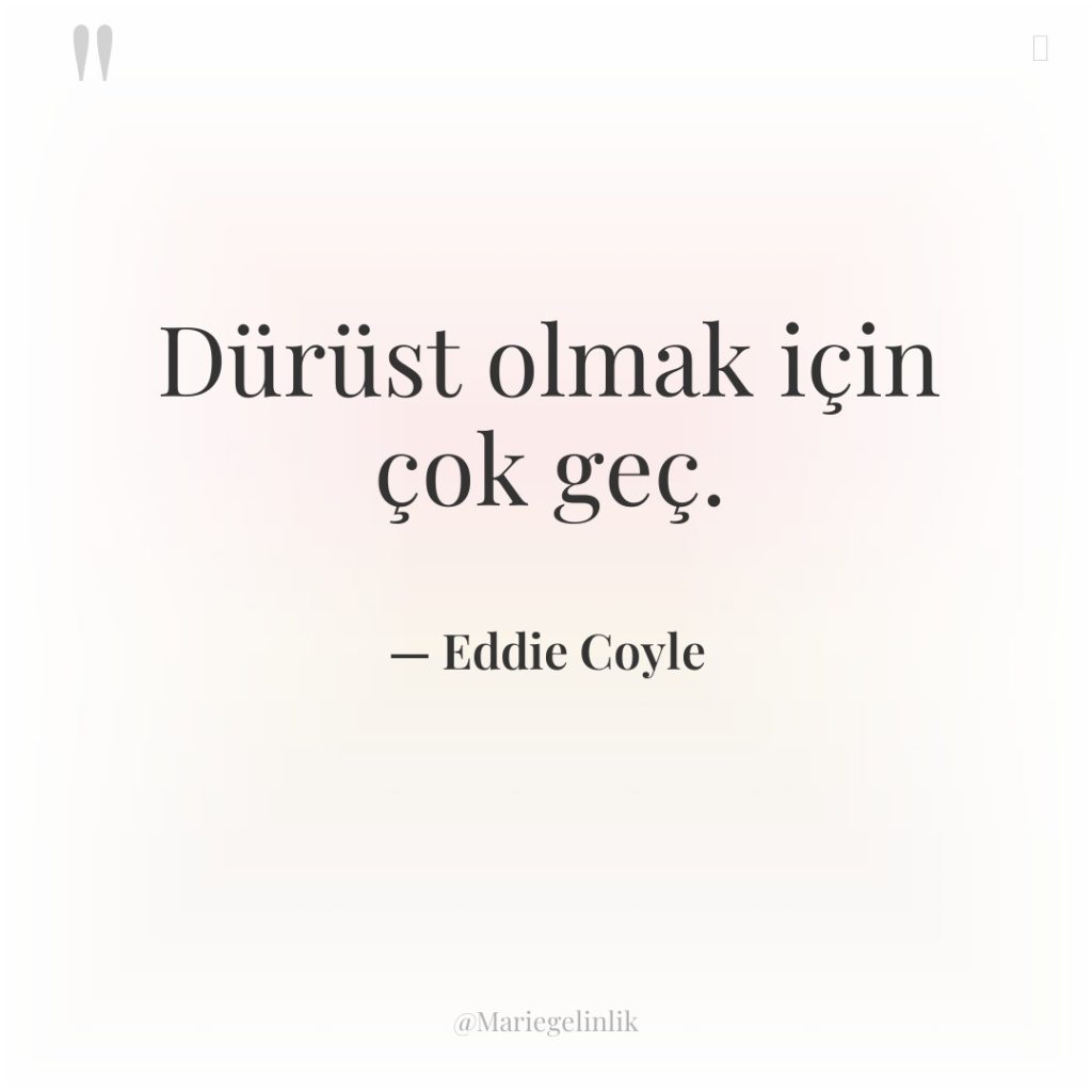 Dürüst olmak için çok geç.