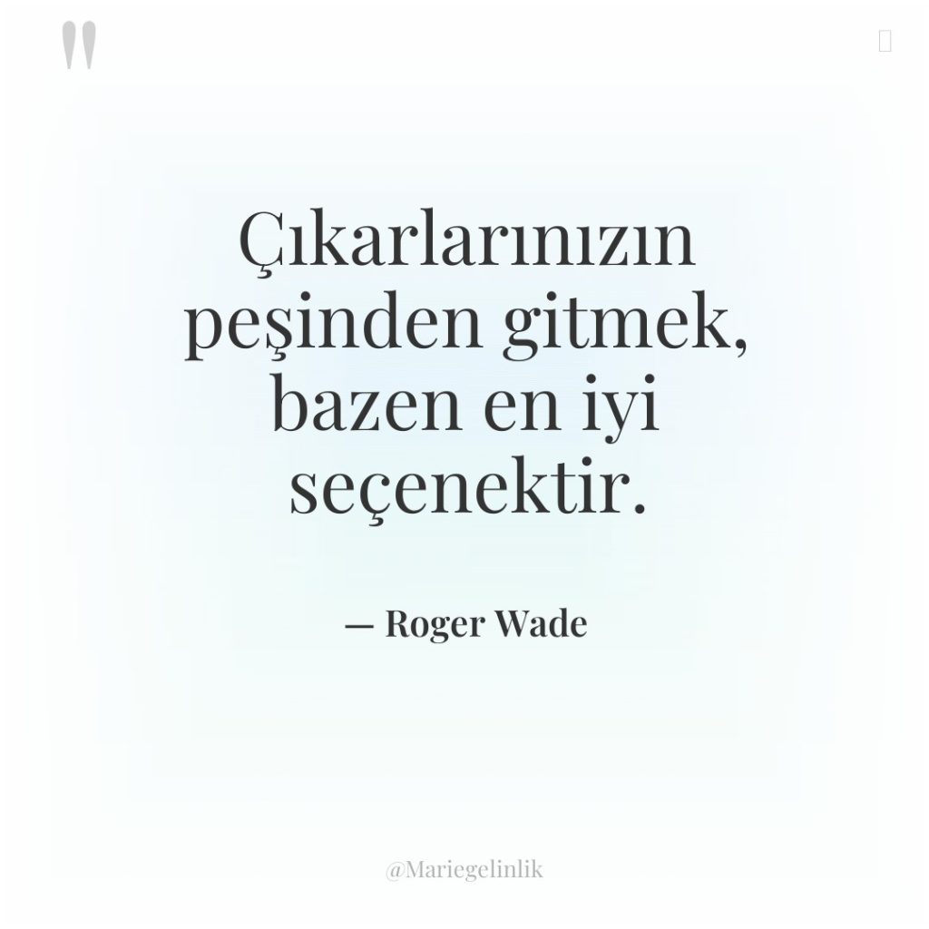 Çıkarlarınızın peşinden gitmek, bazen en iyi seçenektir.