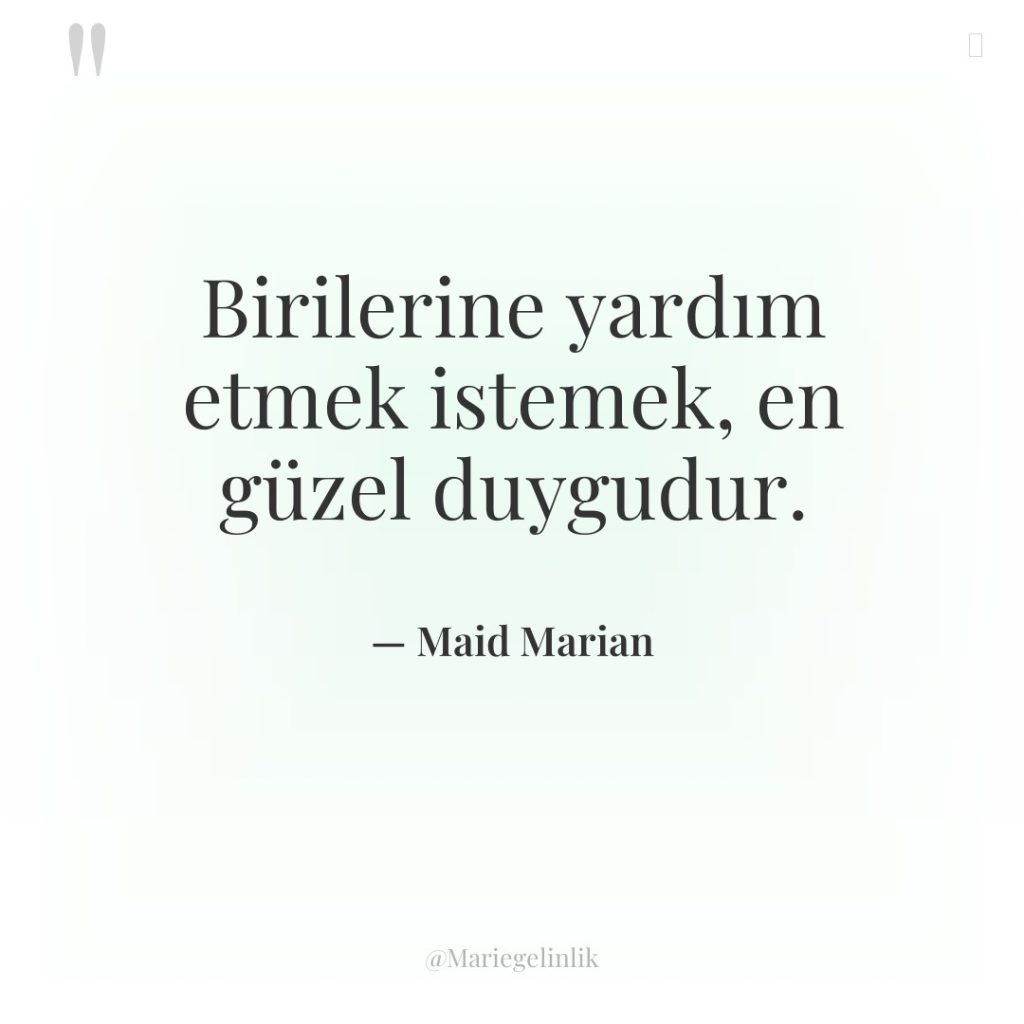 Birilerine yardım etmek istemek, en güzel duygudur.