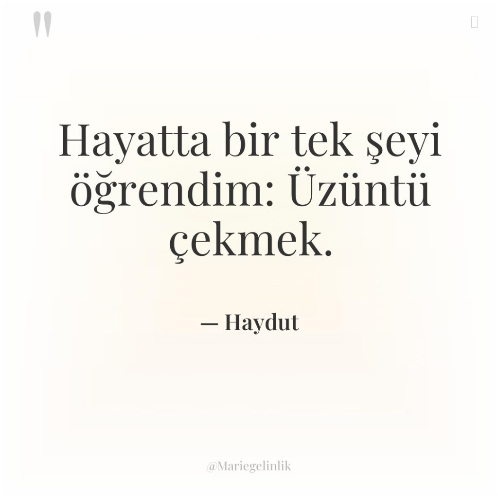 Hayatta bir tek şeyi öğrendim: Üzüntü çekmek.