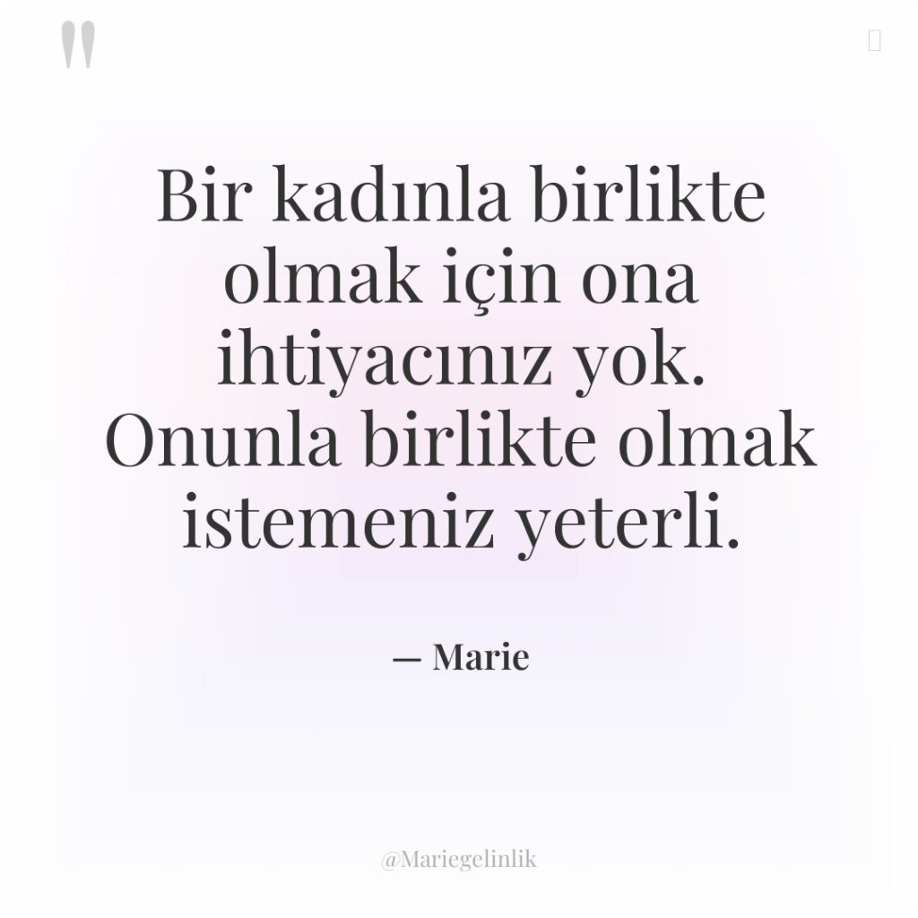 Bir kadınla birlikte olmak için ona ihtiyacınız yok. Onunla birlikte…