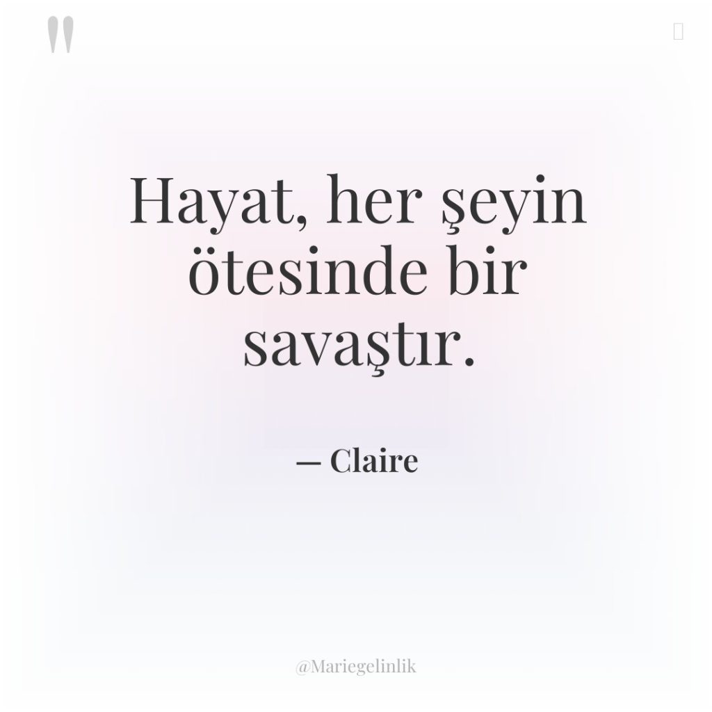 Hayat, her şeyin ötesinde bir savaştır.