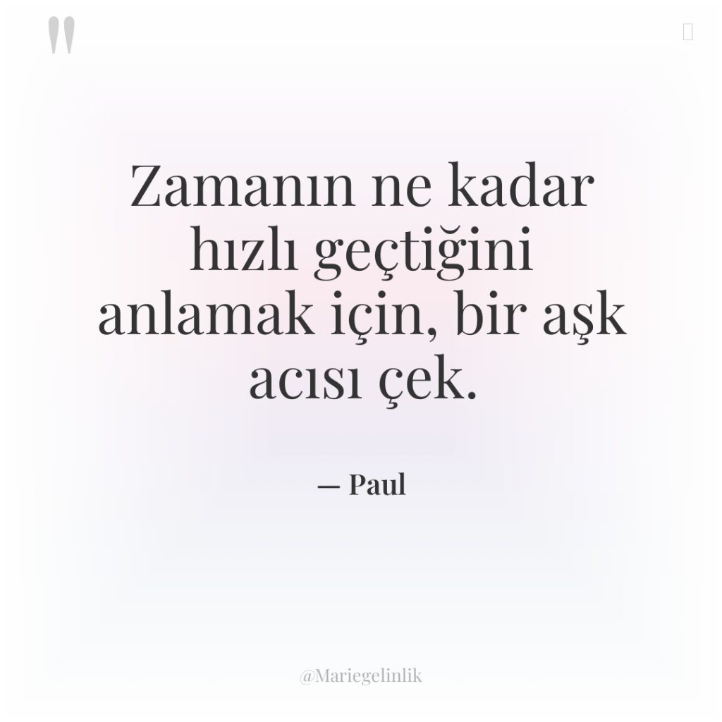 Zamanın ne kadar hızlı geçtiğini anlamak için, bir aşk acısı…