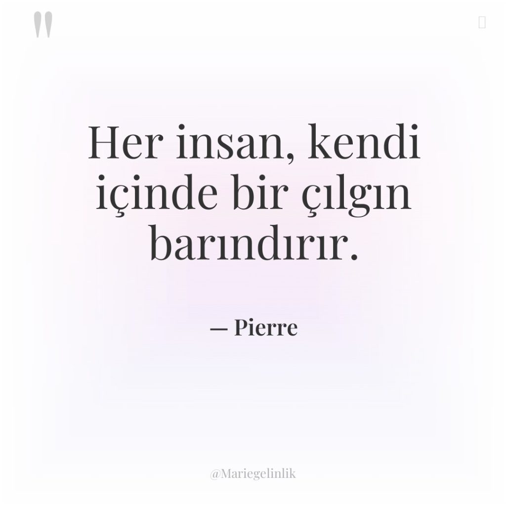 Her insan, kendi içinde bir çılgın barındırır.