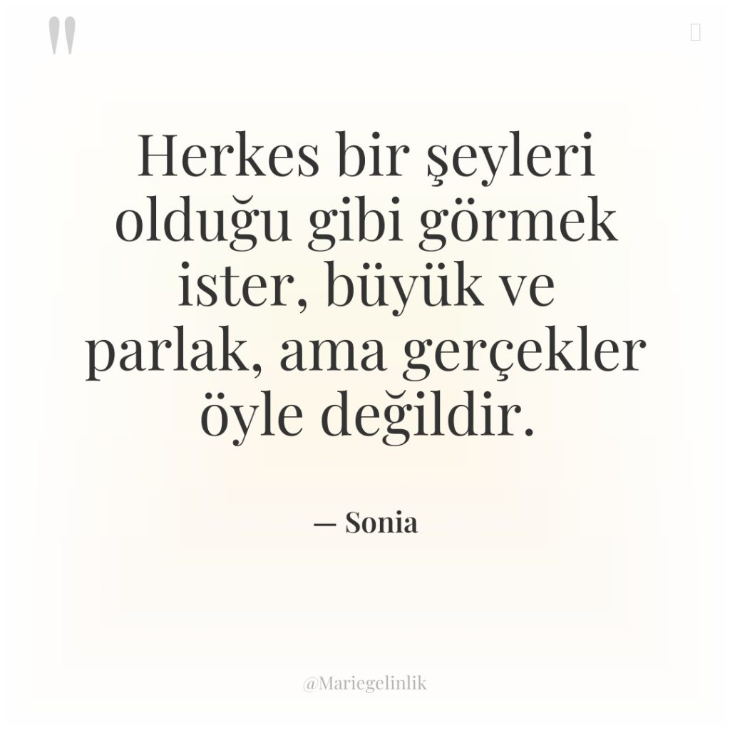 Herkes bir şeyleri olduğu gibi görmek ister, büyük ve parlak,…