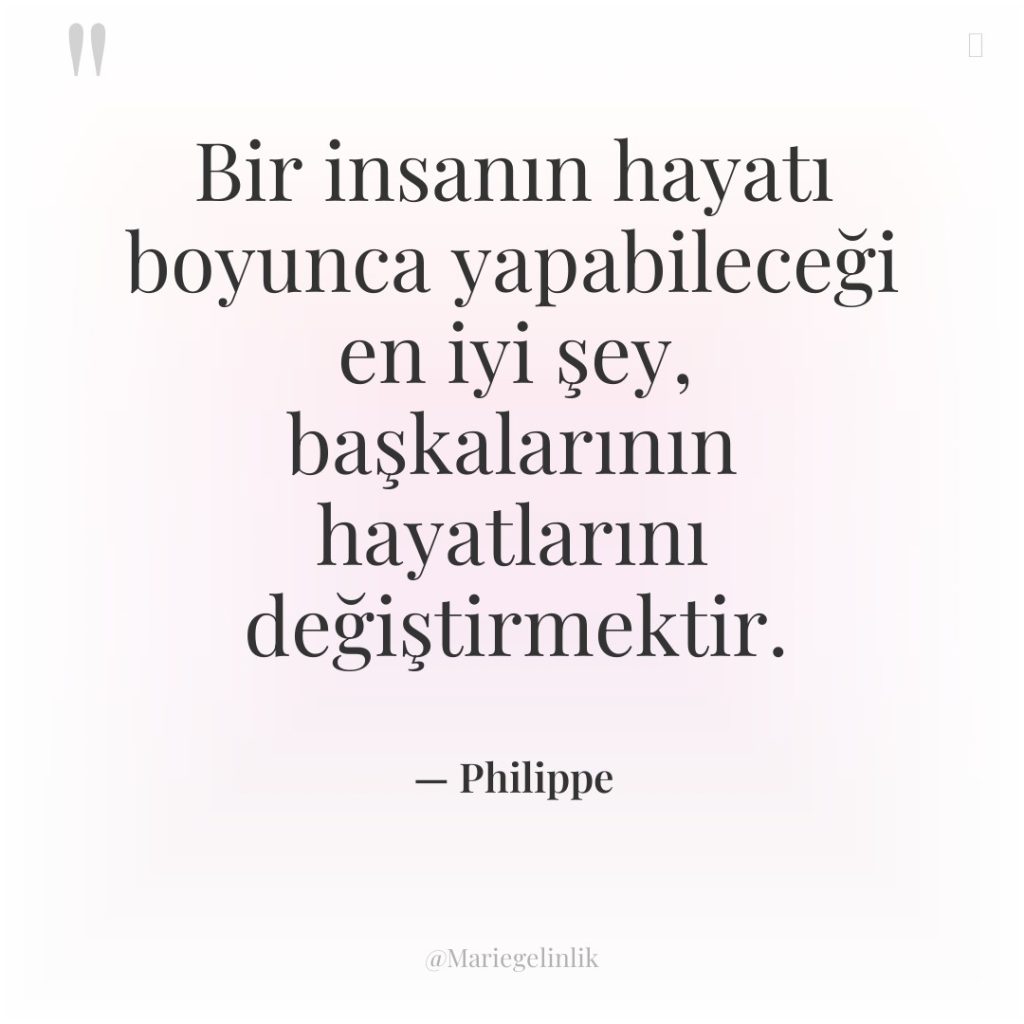 Bir insanın hayatı boyunca yapabileceği en iyi şey, başkalarının hayatlarını…