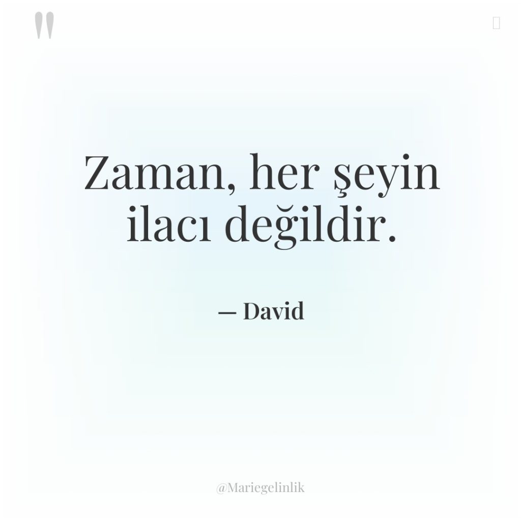 Zaman, her şeyin ilacı değildir.