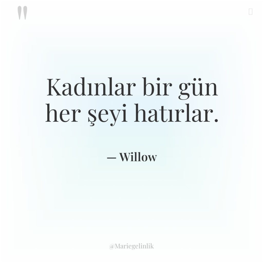 Kadınlar bir gün her şeyi hatırlar.