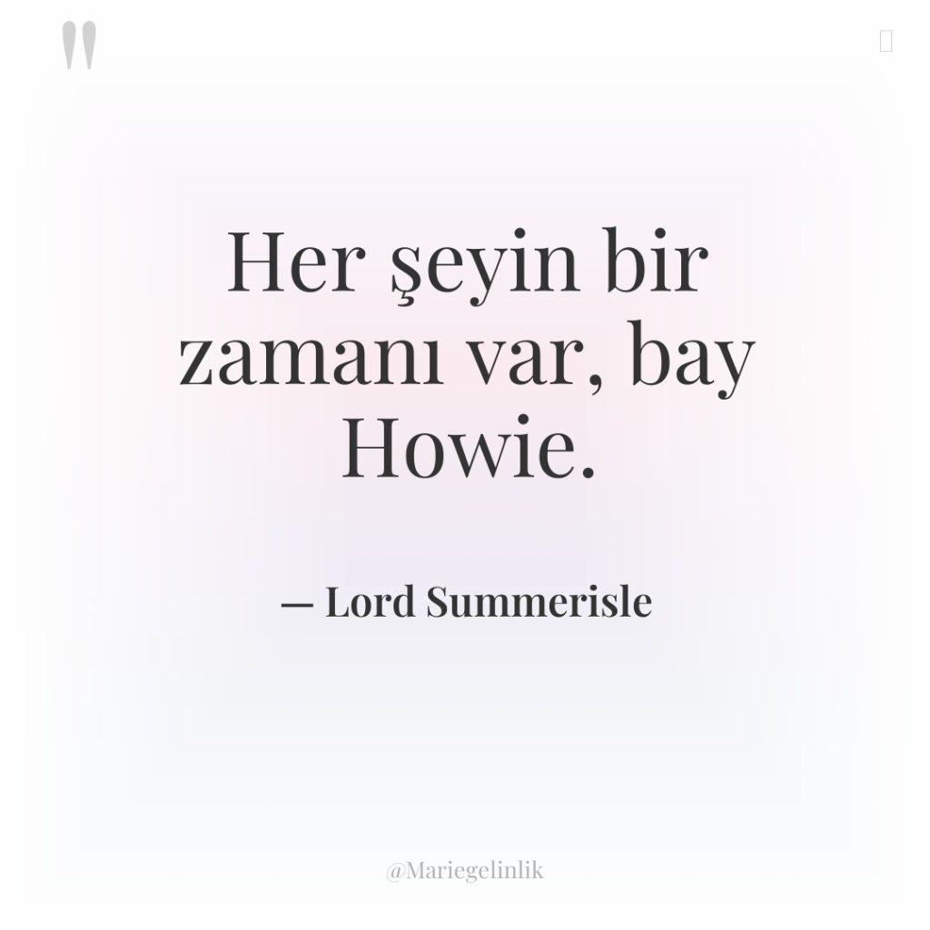 Her şeyin bir zamanı var, bay Howie.