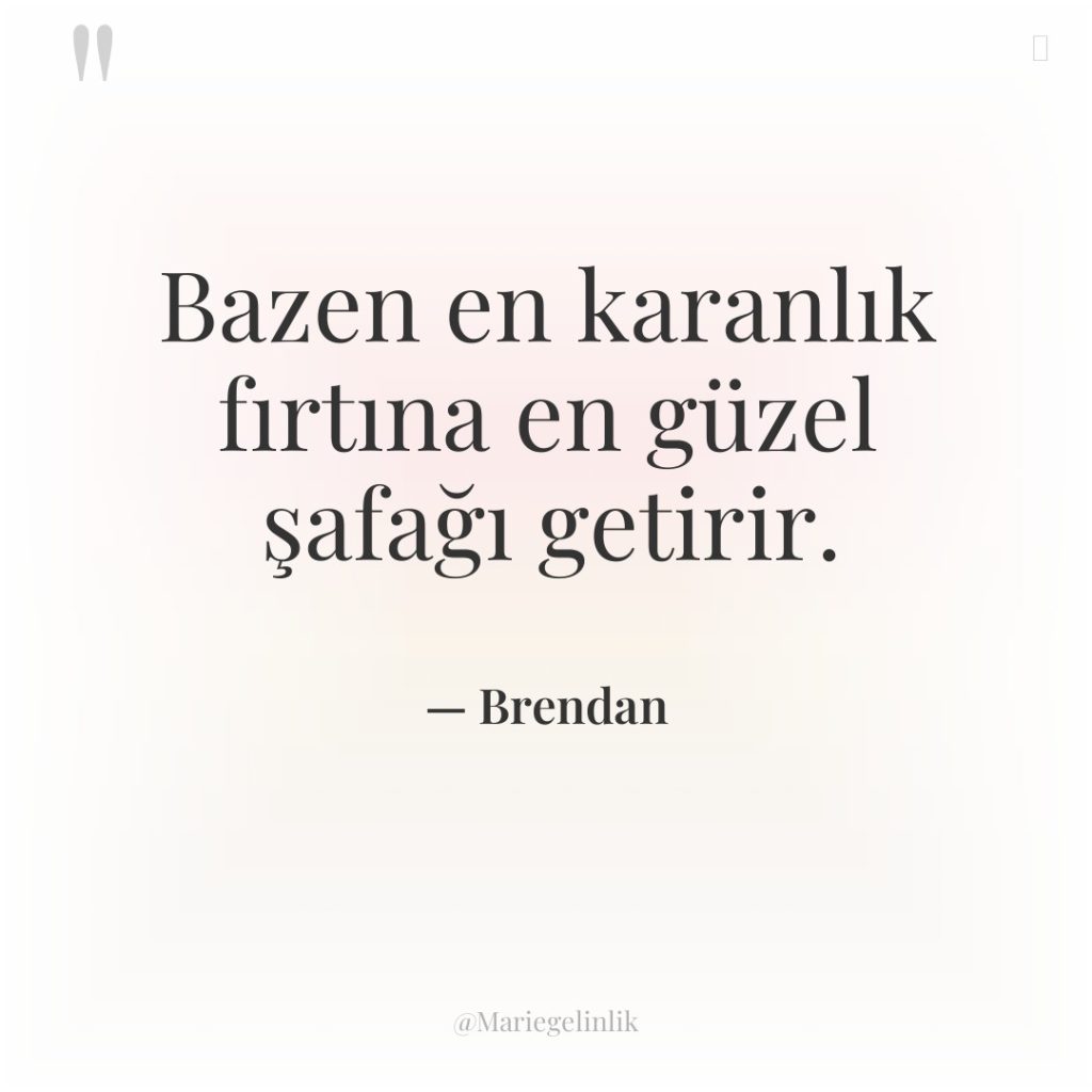 Bazen en karanlık fırtına en güzel şafağı getirir.