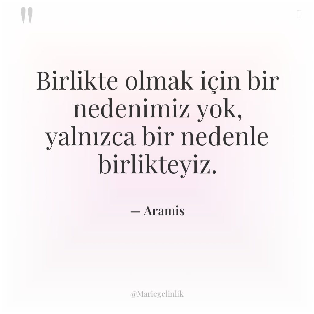 Birlikte olmak için bir nedenimiz yok, yalnızca bir nedenle birlikteyiz.