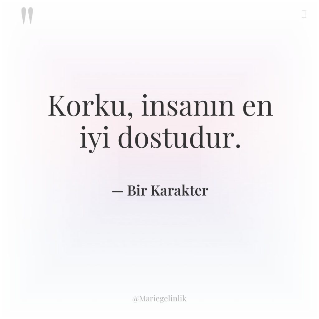 Korku, insanın en iyi dostudur.