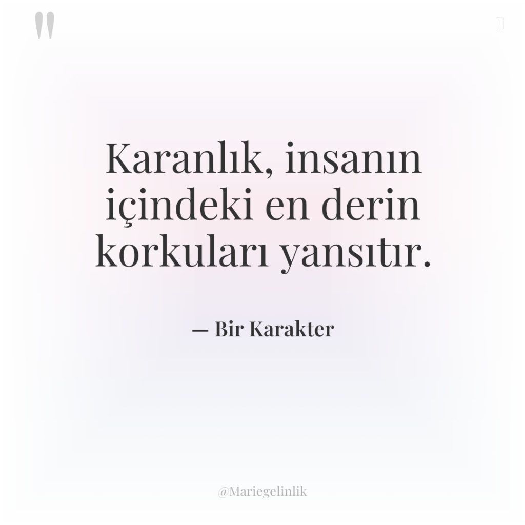 Karanlık, insanın içindeki en derin korkuları yansıtır.