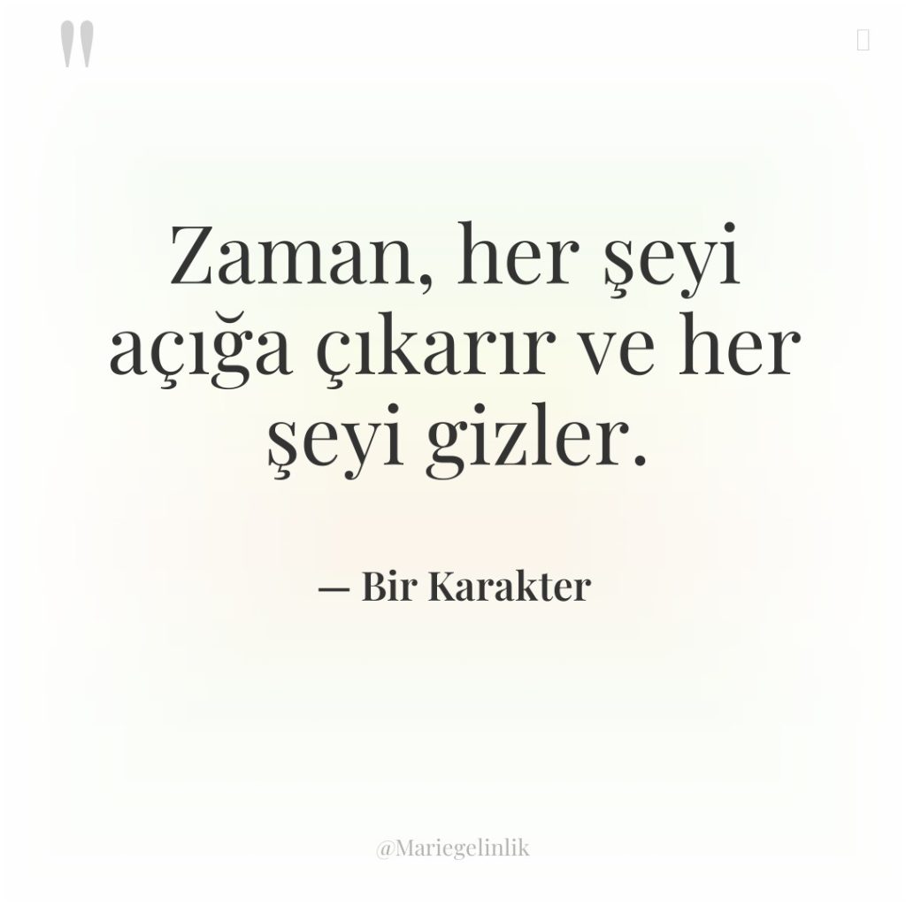 Zaman, her şeyi açığa çıkarır ve her şeyi gizler.