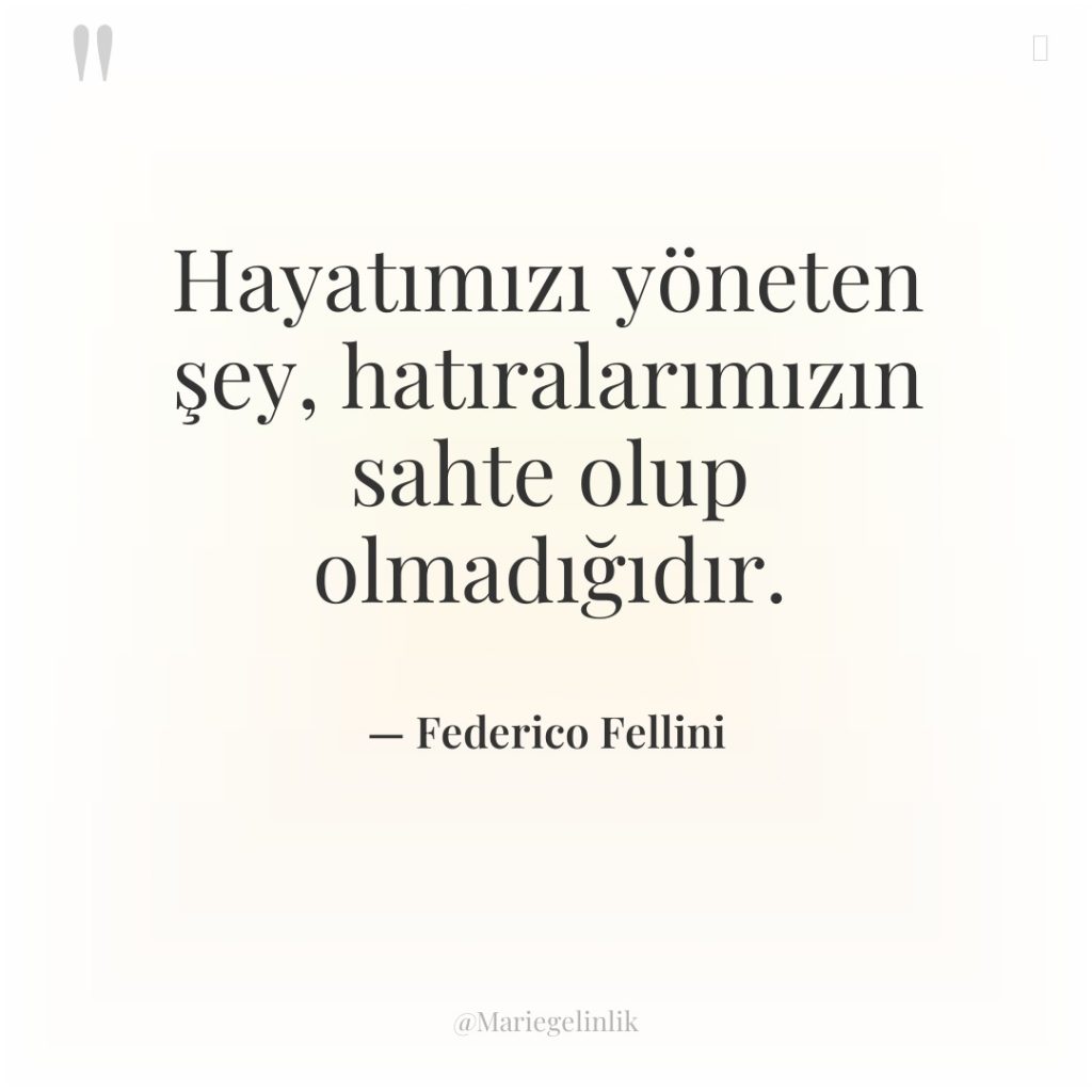 Hayatımızı yöneten şey, hatıralarımızın sahte olup olmadığıdır.