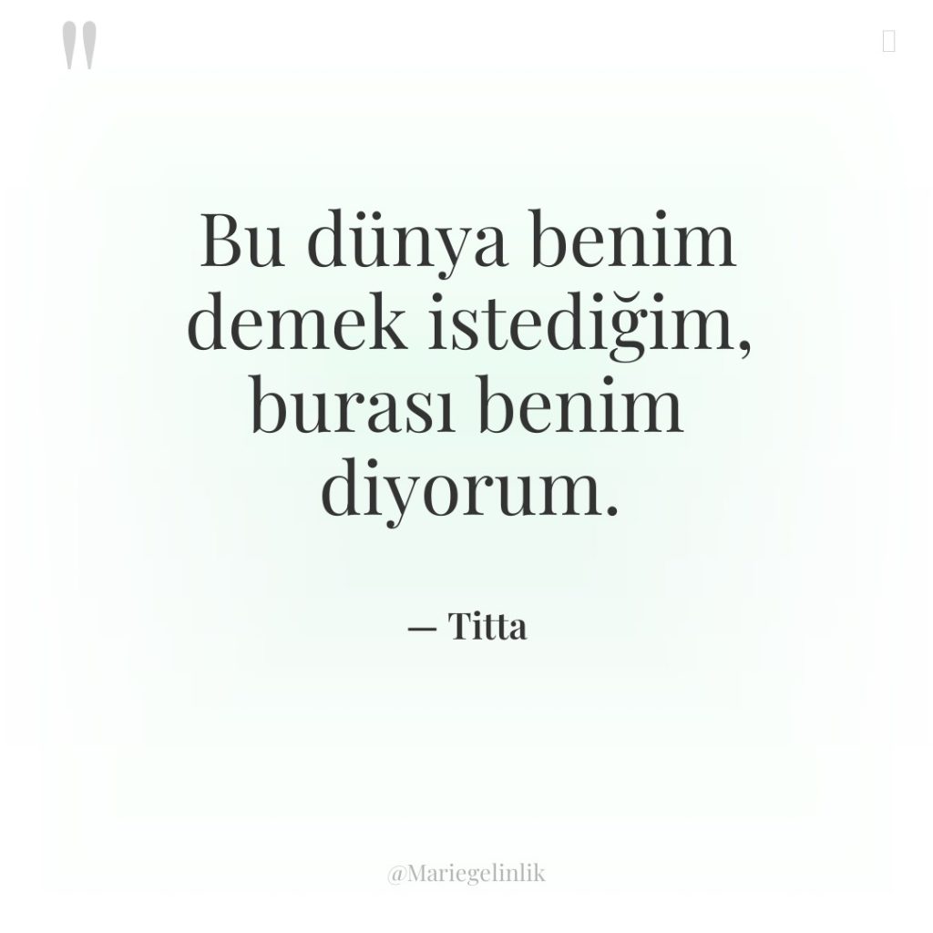 Bu dünya benim demek istediğim, burası benim diyorum.