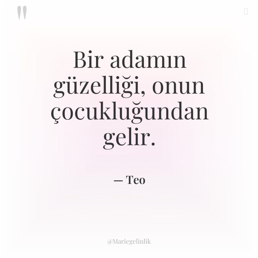 Bir adamın güzelliği, onun çocukluğundan gelir.