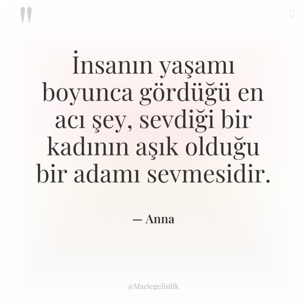 İnsanın yaşamı boyunca gördüğü en acı şey, sevdiği bir kadının…