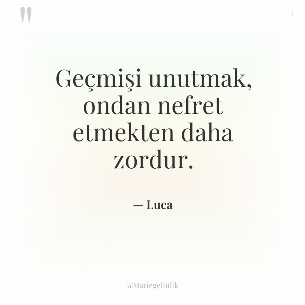 Geçmişi unutmak, ondan nefret etmekten daha zordur.