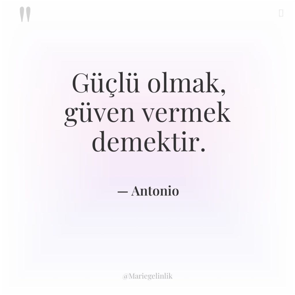 Güçlü olmak, güven vermek demektir.