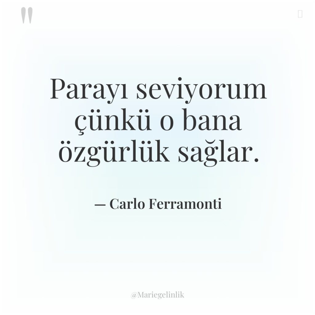 Parayı seviyorum çünkü o bana özgürlük sağlar.