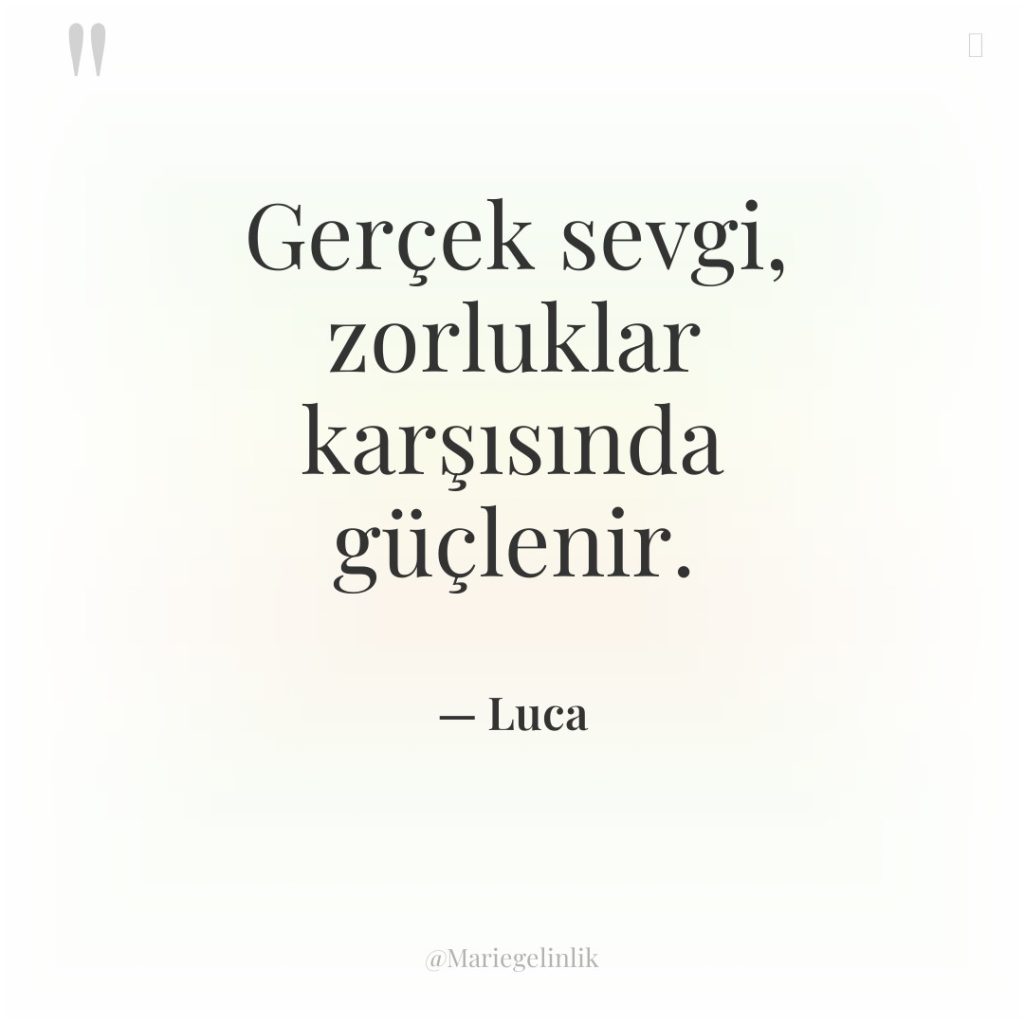 Gerçek sevgi, zorluklar karşısında güçlenir.