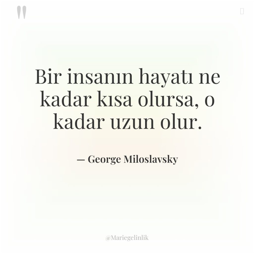 Bir insanın hayatı ne kadar kısa olursa, o kadar uzun…