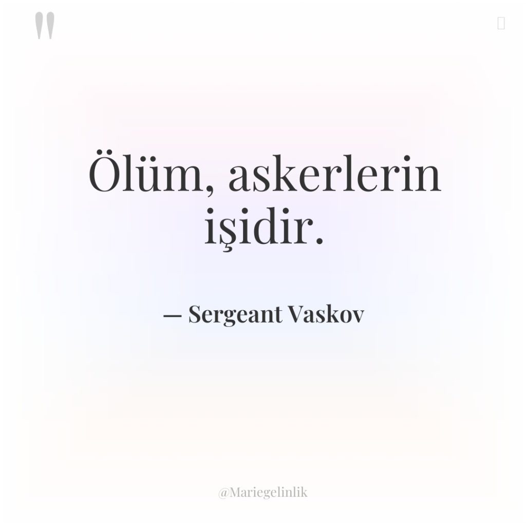 Ölüm, askerlerin işidir.