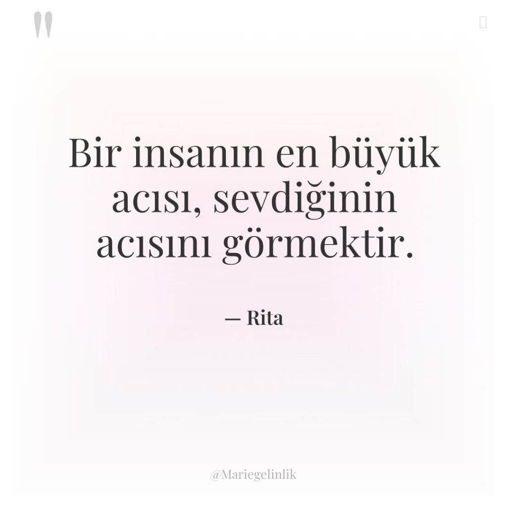 Bir insanın en büyük acısı, sevdiğinin acısını görmektir.