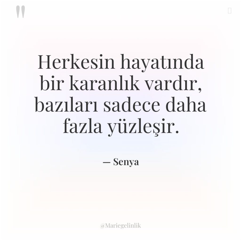 Herkesin hayatında bir karanlık vardır, bazıları sadece daha fazla yüzleşir.