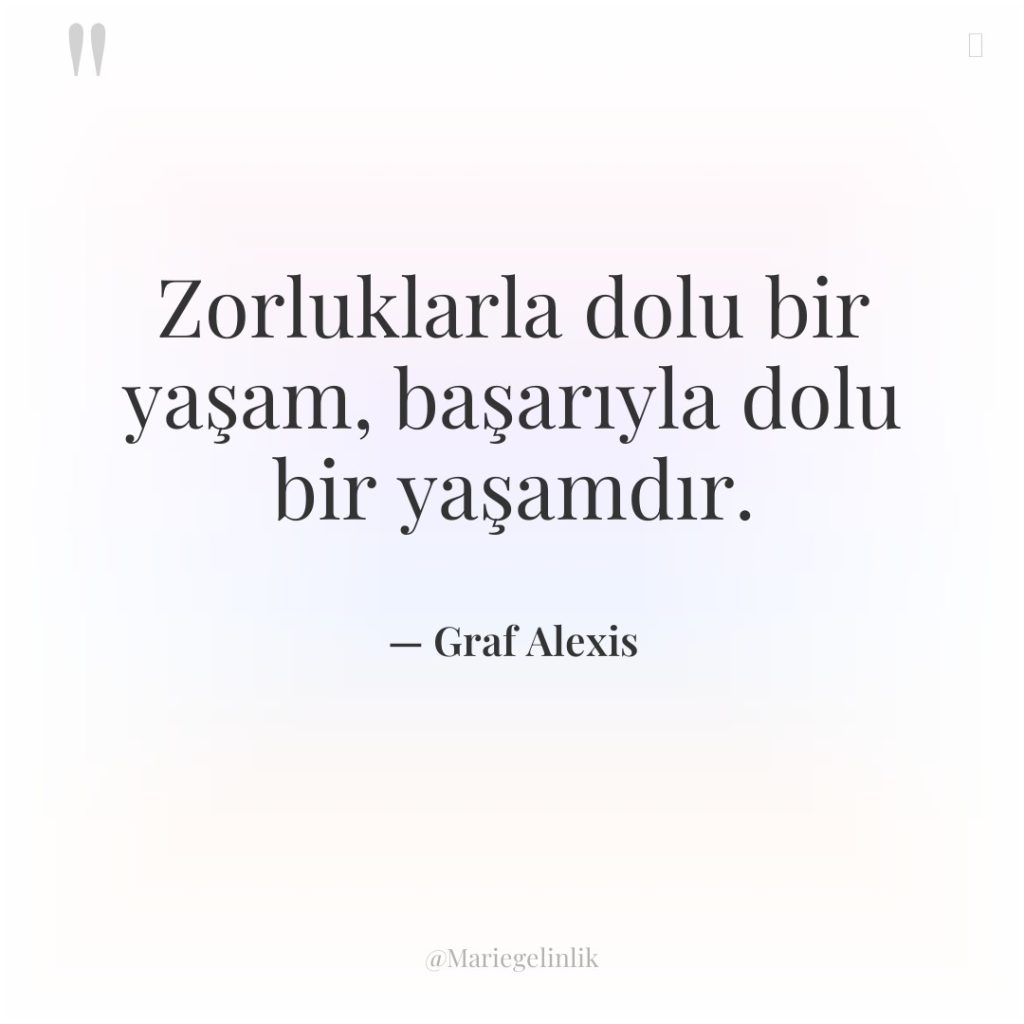 Zorluklarla dolu bir yaşam, başarıyla dolu bir yaşamdır.