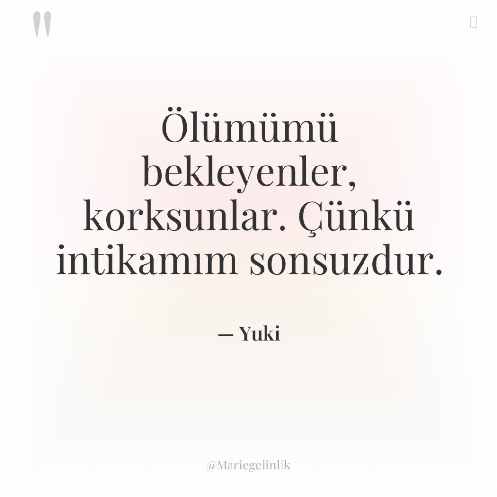 Ölümümü bekleyenler, korksunlar. Çünkü intikamım sonsuzdur.