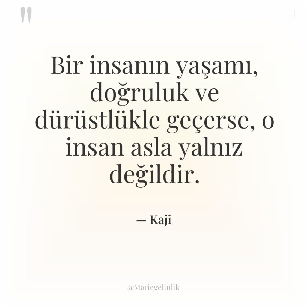 Bir insanın yaşamı, doğruluk ve dürüstlükle geçerse, o insan asla…