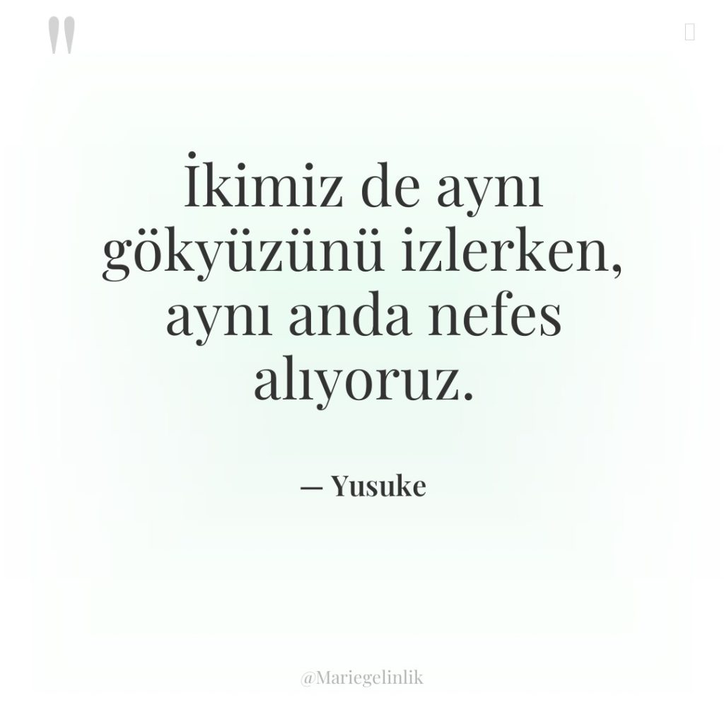 İkimiz de aynı gökyüzünü izlerken, aynı anda nefes alıyoruz.