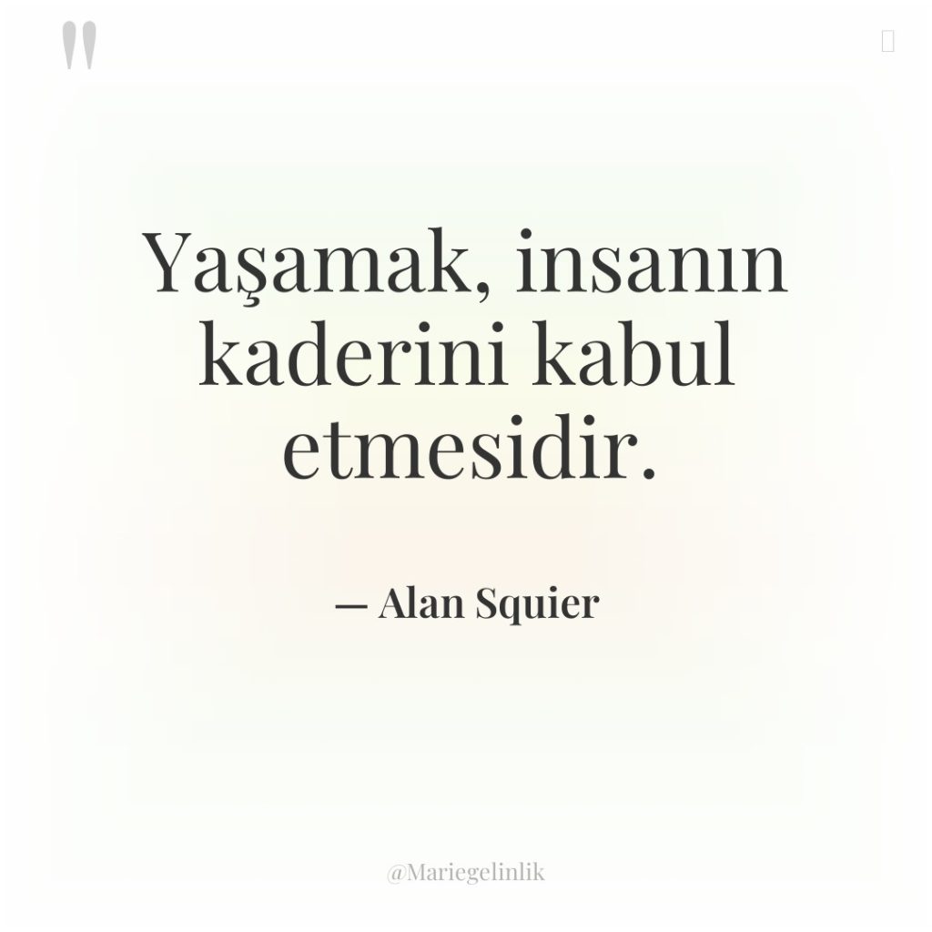 Yaşamak, insanın kaderini kabul etmesidir.