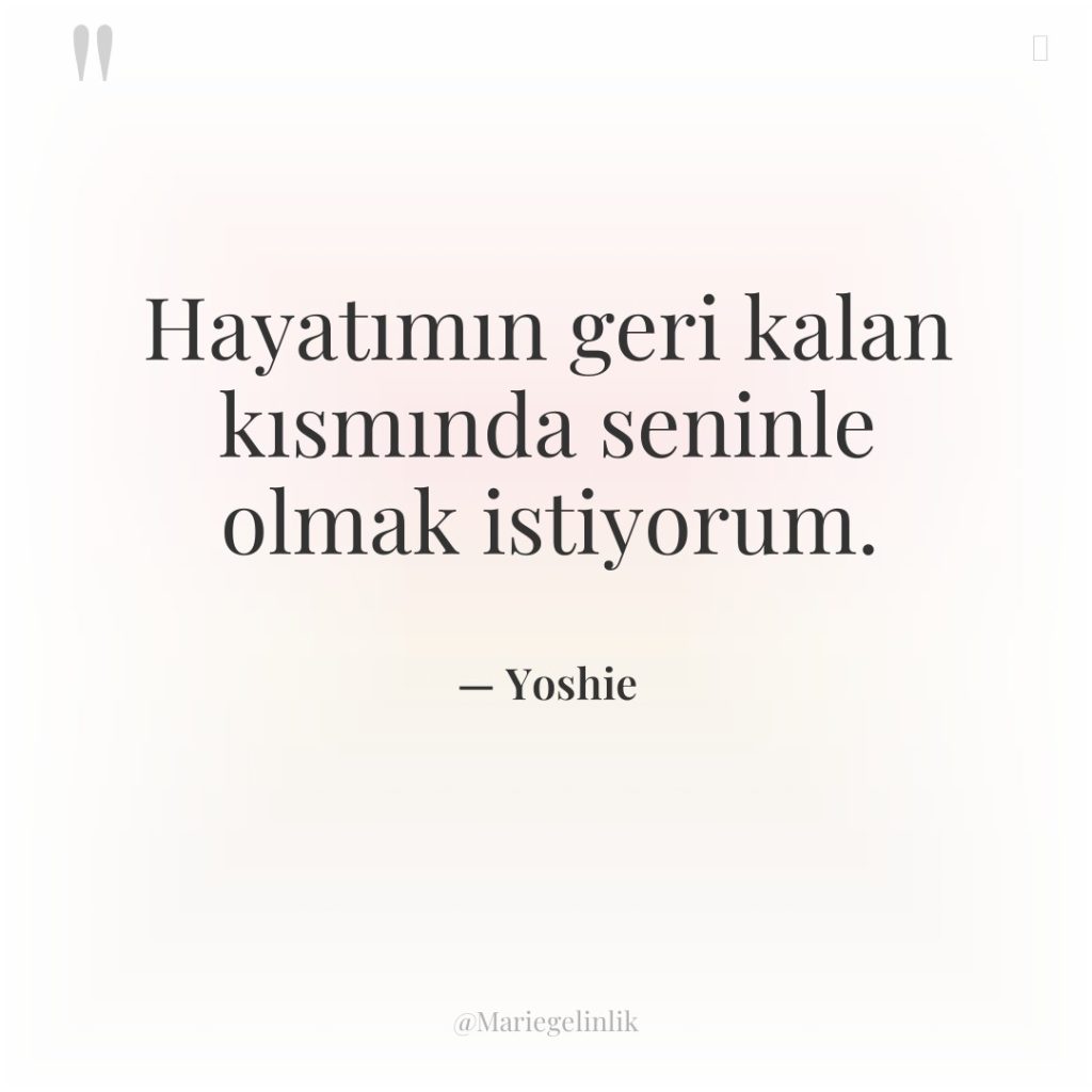 Hayatımın geri kalan kısmında seninle olmak istiyorum.