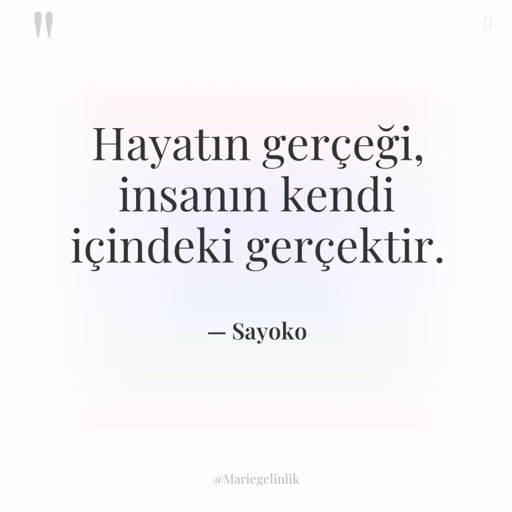 Hayatın gerçeği, insanın kendi içindeki gerçektir.