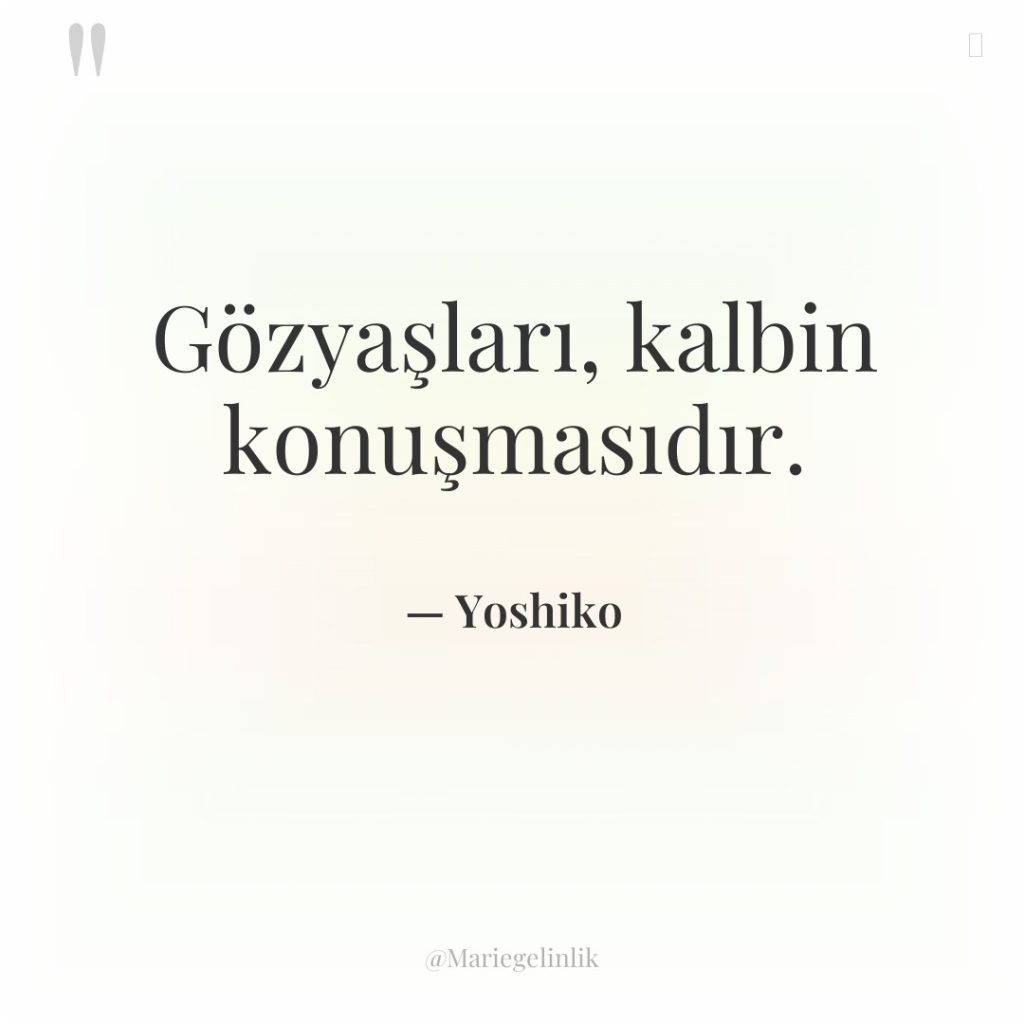 Gözyaşları, kalbin konuşmasıdır.