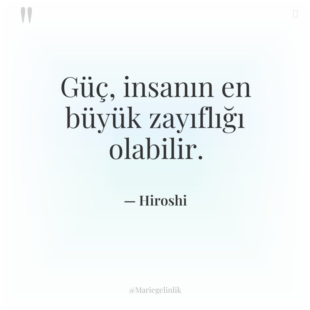 Güç, insanın en büyük zayıflığı olabilir.