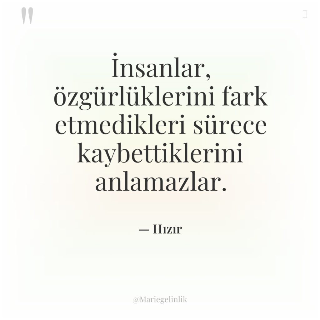 İnsanlar, özgürlüklerini fark etmedikleri sürece kaybettiklerini anlamazlar.