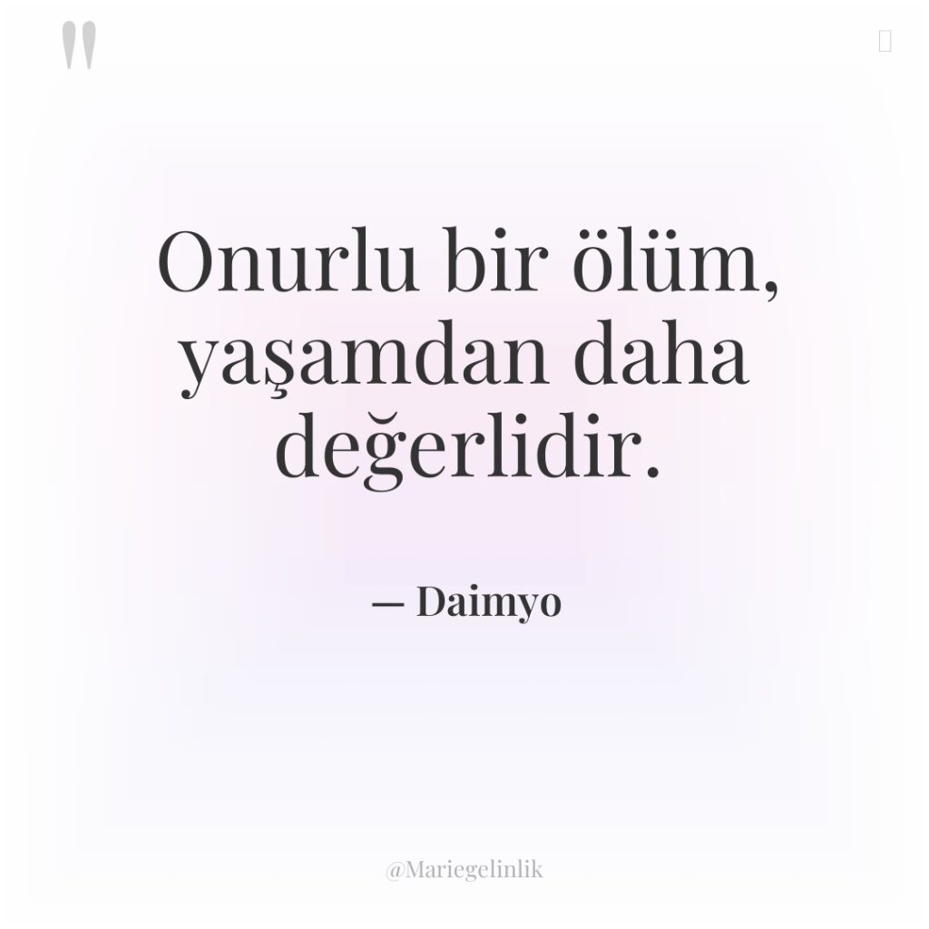 Onurlu bir ölüm, yaşamdan daha değerlidir.