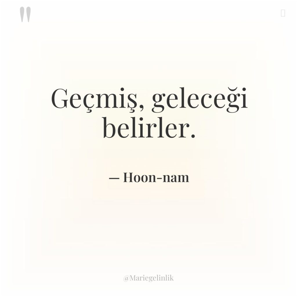 Geçmiş, geleceği belirler.