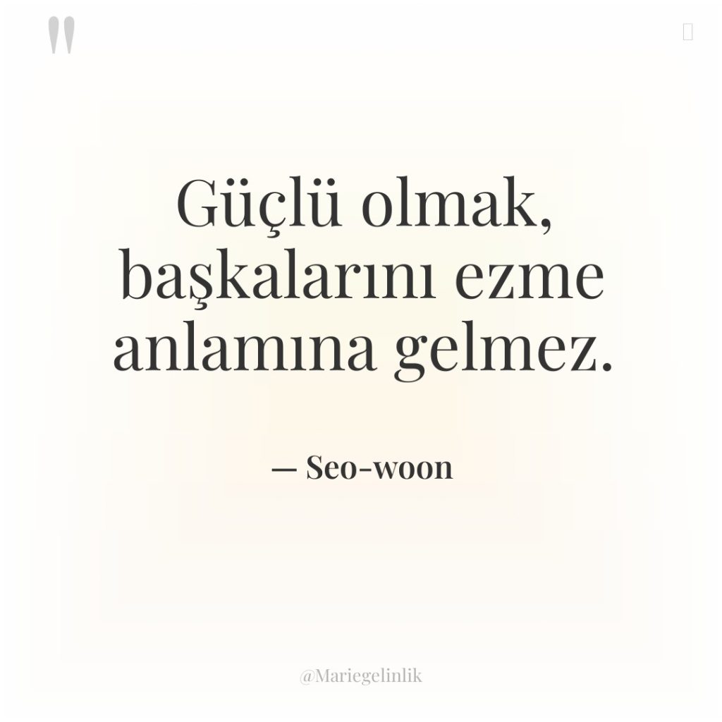 Güçlü olmak, başkalarını ezme anlamına gelmez.