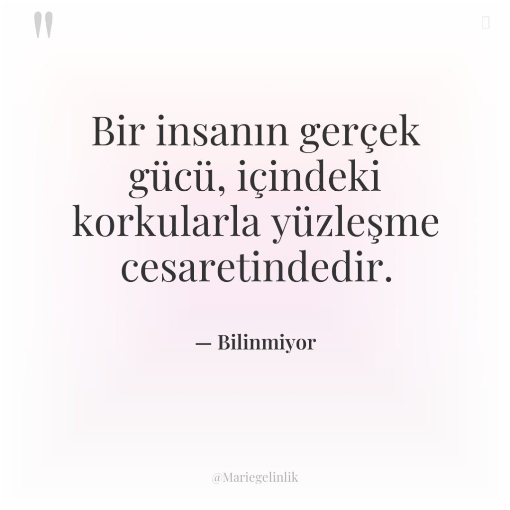 Bir insanın gerçek gücü, içindeki korkularla yüzleşme cesaretindedir.