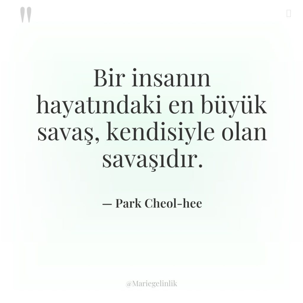Bir insanın hayatındaki en büyük savaş, kendisiyle olan savaşıdır.
