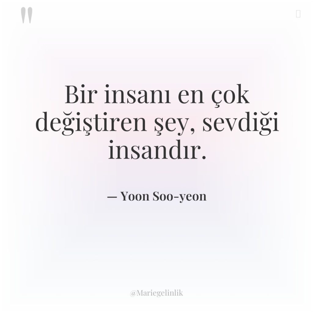 Bir insanı en çok değiştiren şey, sevdiği insandır.