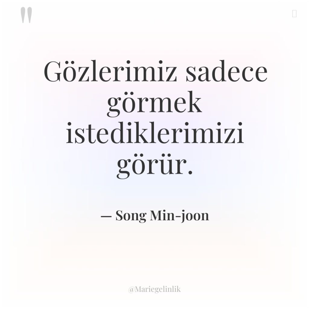 Gözlerimiz sadece görmek istediklerimizi görür.